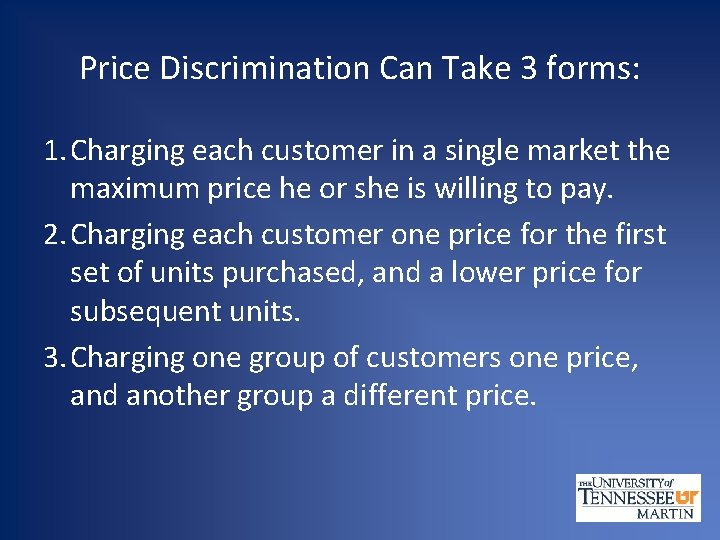 Price Discrimination Can Take 3 forms: 1. Charging each customer in a single market