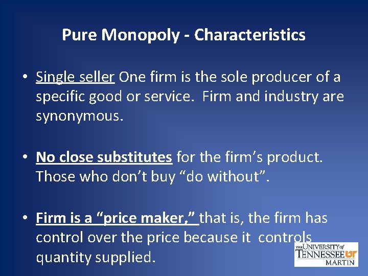 Pure Monopoly - Characteristics • Single seller One firm is the sole producer of