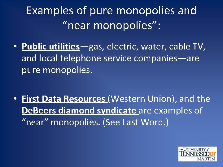 Examples of pure monopolies and “near monopolies”: • Public utilities—gas, electric, water, cable TV,