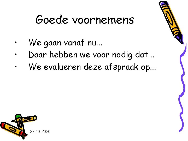 Goede voornemens • • • We gaan vanaf nu. . . Daar hebben we