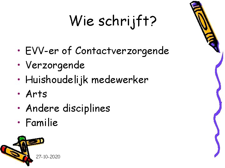 Wie schrijft? • • • EVV-er of Contactverzorgende Verzorgende Huishoudelijk medewerker Arts Andere disciplines