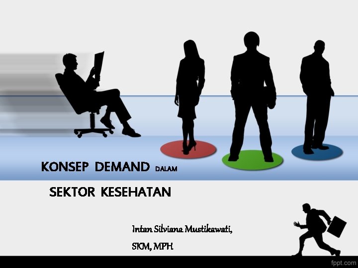 KONSEP DEMAND DALAM SEKTOR KESEHATAN Intan Silviana Mustikawati, SKM, MPH 