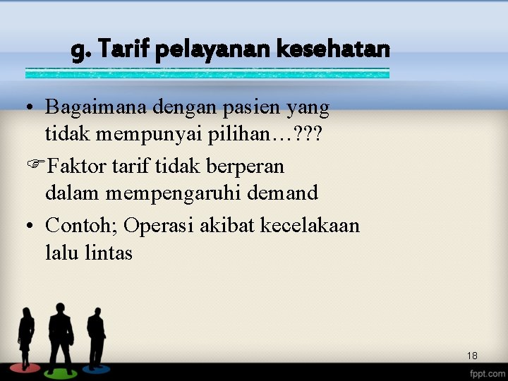 g. Tarif pelayanan kesehatan • Bagaimana dengan pasien yang tidak mempunyai pilihan…? ? ?