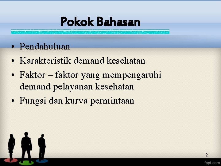 Pokok Bahasan • Pendahuluan • Karakteristik demand kesehatan • Faktor – faktor yang mempengaruhi