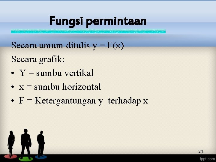 Fungsi permintaan Secara umum ditulis y = F(x) Secara grafik; • Y = sumbu