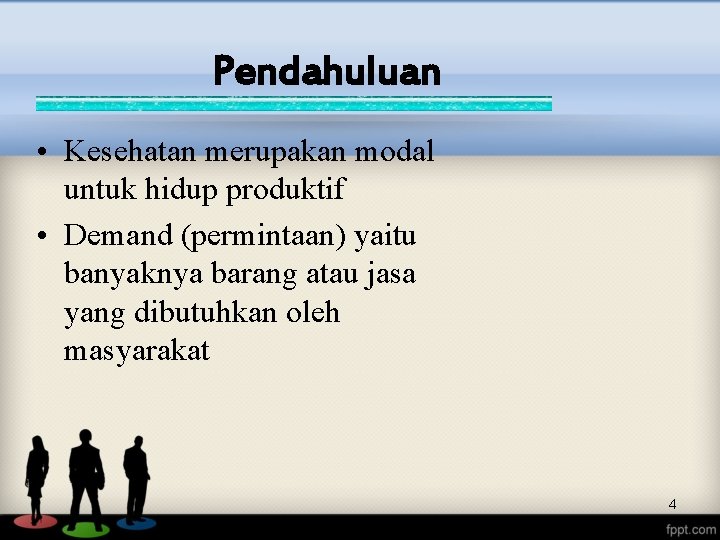Pendahuluan • Kesehatan merupakan modal untuk hidup produktif • Demand (permintaan) yaitu banyaknya barang