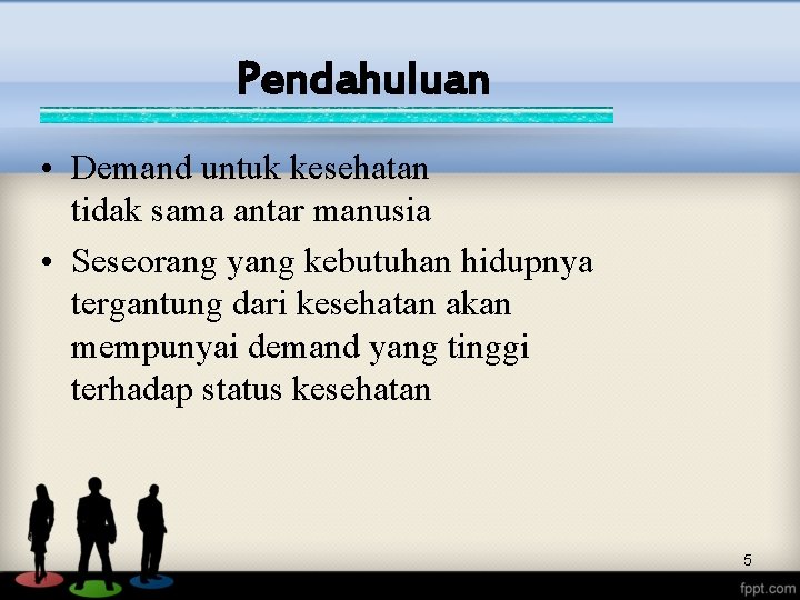 Pendahuluan • Demand untuk kesehatan tidak sama antar manusia • Seseorang yang kebutuhan hidupnya