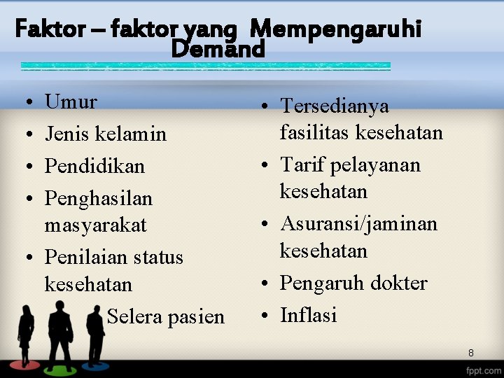 Faktor – faktor yang Mempengaruhi Demand • • Umur Jenis kelamin Pendidikan Penghasilan masyarakat