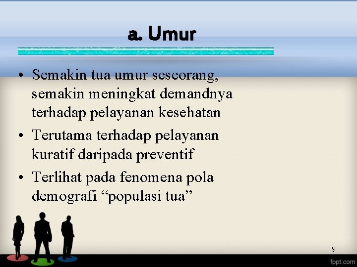 a. Umur • Semakin tua umur seseorang, semakin meningkat demandnya terhadap pelayanan kesehatan •