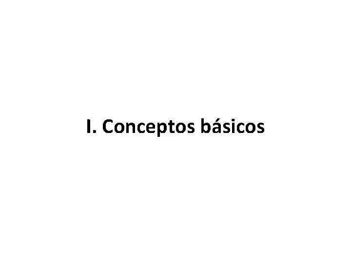 I. Conceptos básicos 