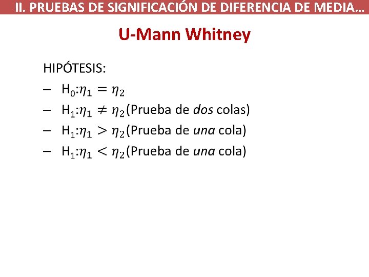  II. PRUEBAS DE SIGNIFICACIÓN DE DIFERENCIA DE MEDIA… U-Mann Whitney • 