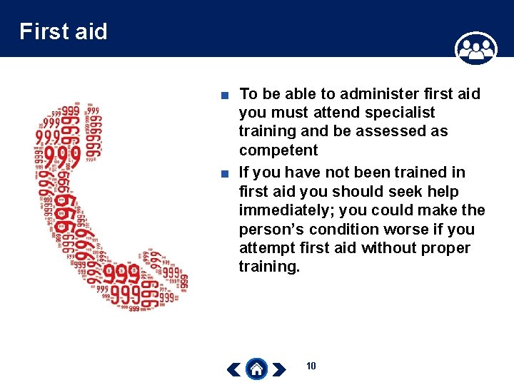 First aid ■ To be able to administer first aid you must attend specialist
