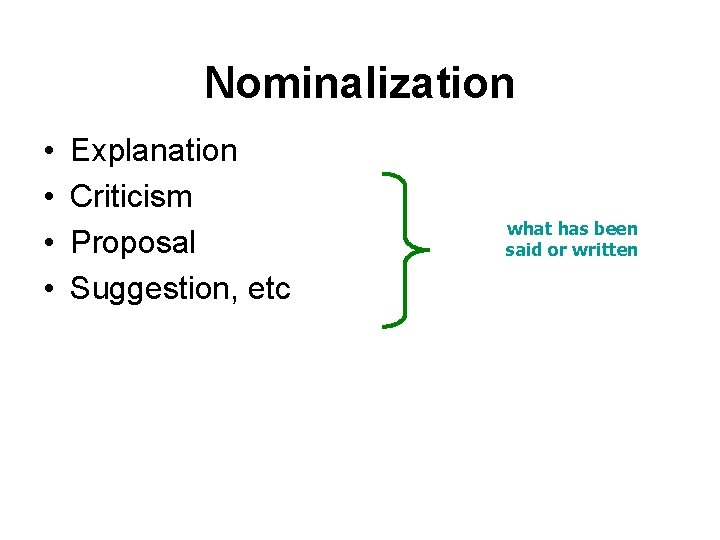 Nominalization • • Explanation Criticism Proposal Suggestion, etc what has been said or written