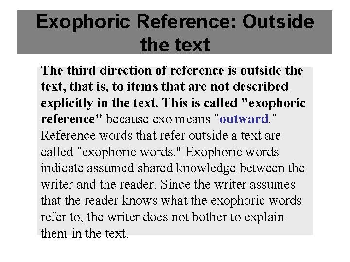 Exophoric Reference: Outside the text The third direction of reference is outside the text,