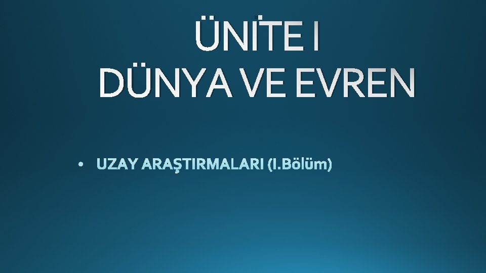 ÜNİTE I DÜNYA VE EVREN 
