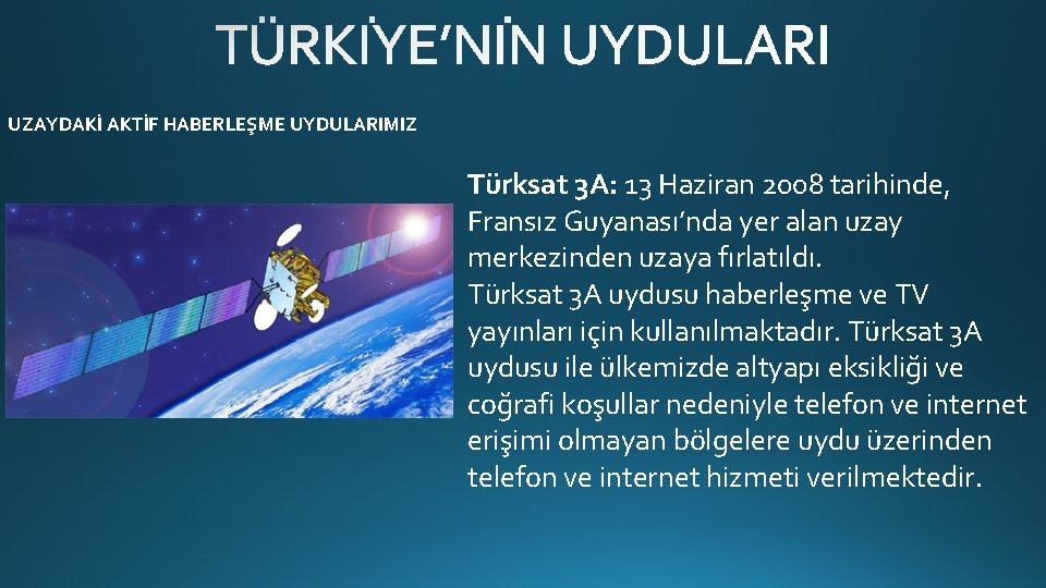 UZAYDAKİ AKTİF HABERLEŞME UYDULARIMIZ Türksat 3 A: 13 Haziran 2008 tarihinde, Fransız Guyanası’nda yer