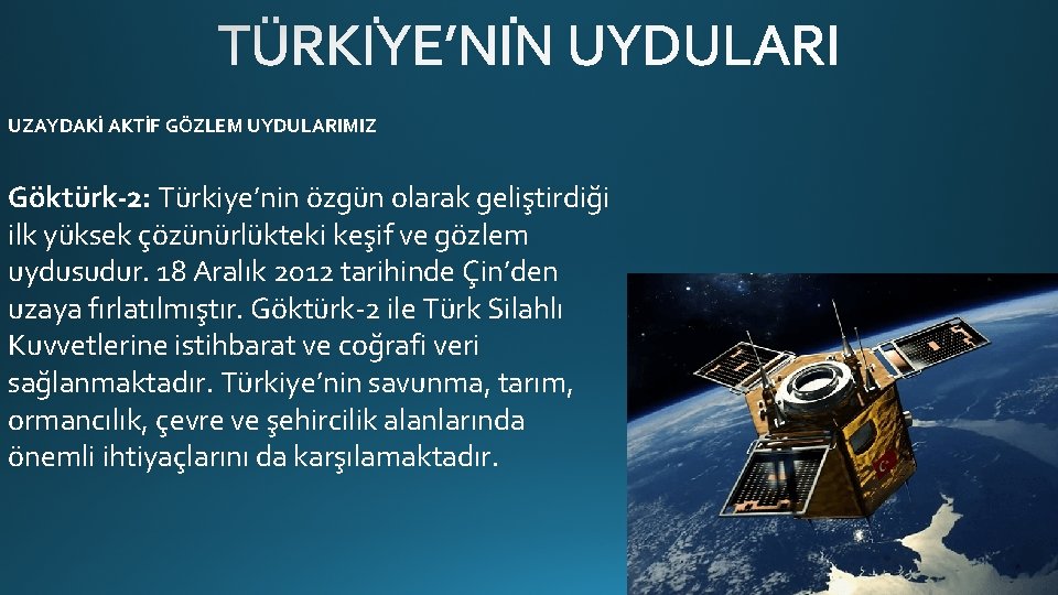 UZAYDAKİ AKTİF GÖZLEM UYDULARIMIZ Göktürk-2: Türkiye’nin özgün olarak geliştirdiği ilk yüksek çözünürlükteki keşif ve