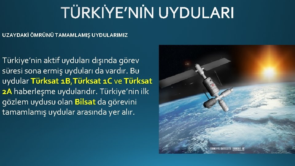 UZAYDAKİ ÖMRÜNÜ TAMAMLAMIŞ UYDULARIMIZ Türkiye’nin aktif uyduları dışında görev süresi sona ermiş uyduları da