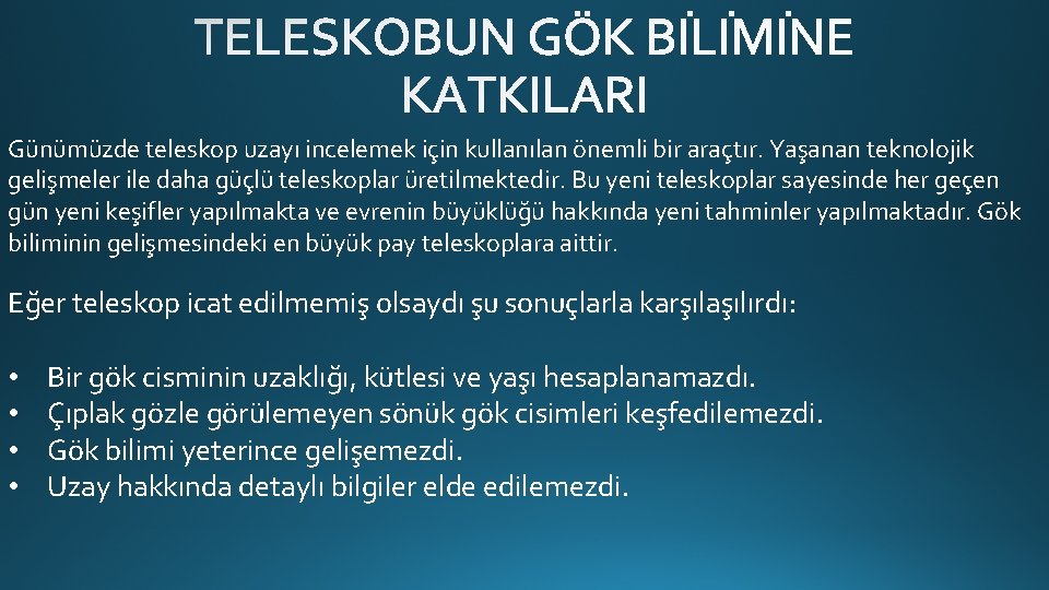 Günümüzde teleskop uzayı incelemek için kullanılan önemli bir araçtır. Yaşanan teknolojik gelişmeler ile daha