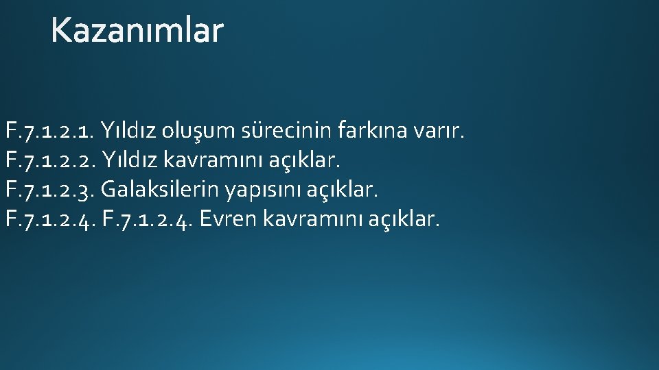 F. 7. 1. 2. 1. Yıldız oluşum sürecinin farkına varır. F. 7. 1. 2.