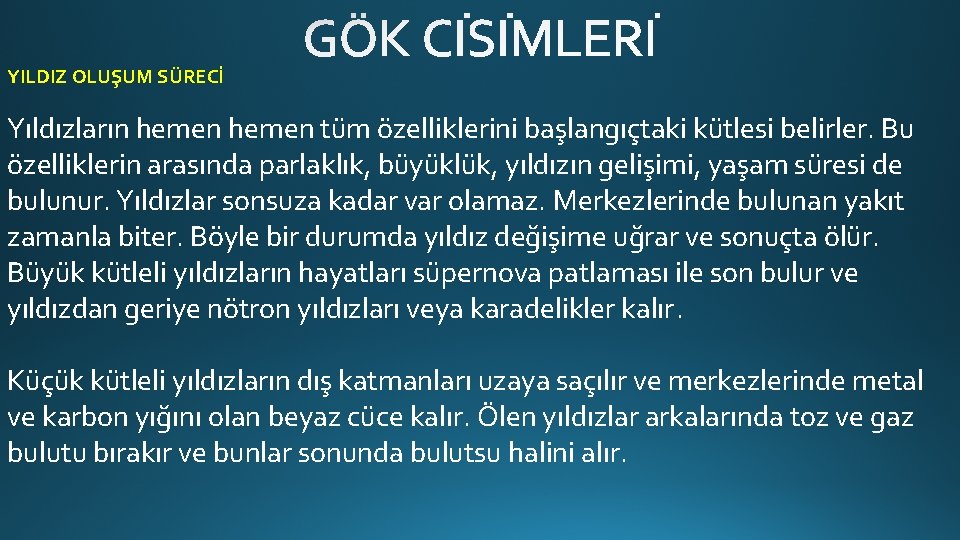 YILDIZ OLUŞUM SÜRECİ Yıldızların hemen tüm özelliklerini başlangıçtaki kütlesi belirler. Bu özelliklerin arasında parlaklık,