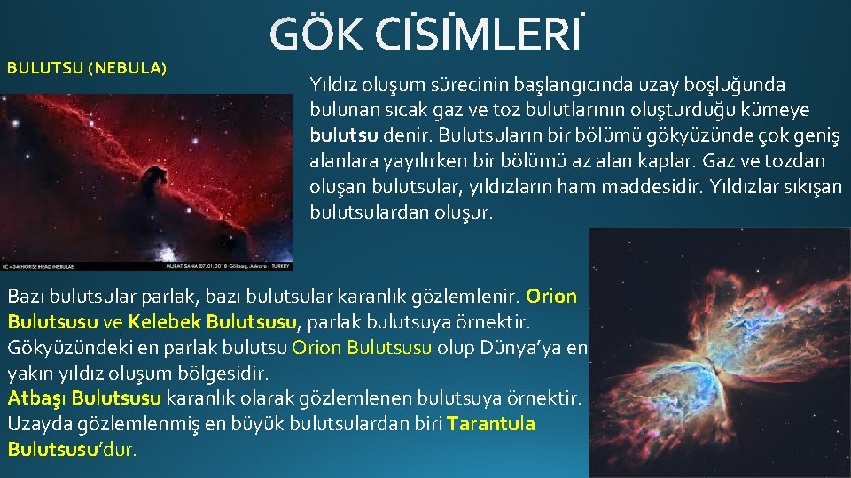 BULUTSU (NEBULA) Yıldız oluşum sürecinin başlangıcında uzay boşluğunda bulunan sıcak gaz ve toz bulutlarının