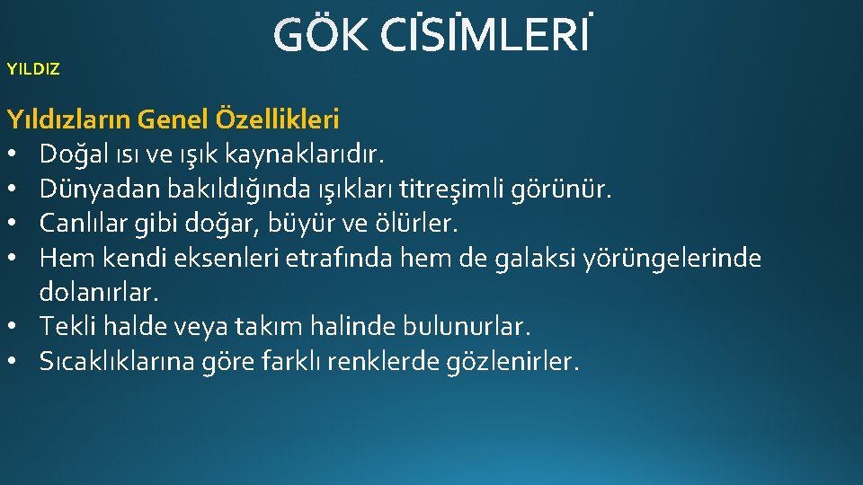 YILDIZ Yıldızların Genel Özellikleri • Doğal ısı ve ışık kaynaklarıdır. • Dünyadan bakıldığında ışıkları