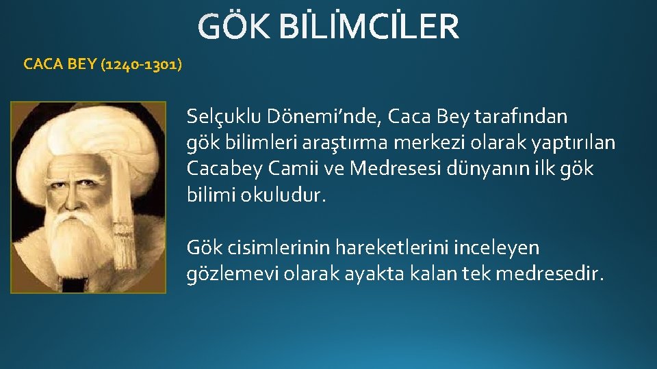 CACA BEY (1240 -1301) Selçuklu Dönemi’nde, Caca Bey tarafından gök bilimleri araştırma merkezi olarak