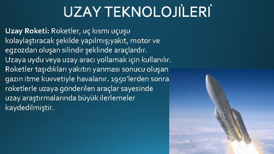 Uzay Roketi: Roketler, uç kısmı uçuşu kolaylaştıracak şekilde yapılmış; yakıt, motor ve egzozdan oluşan