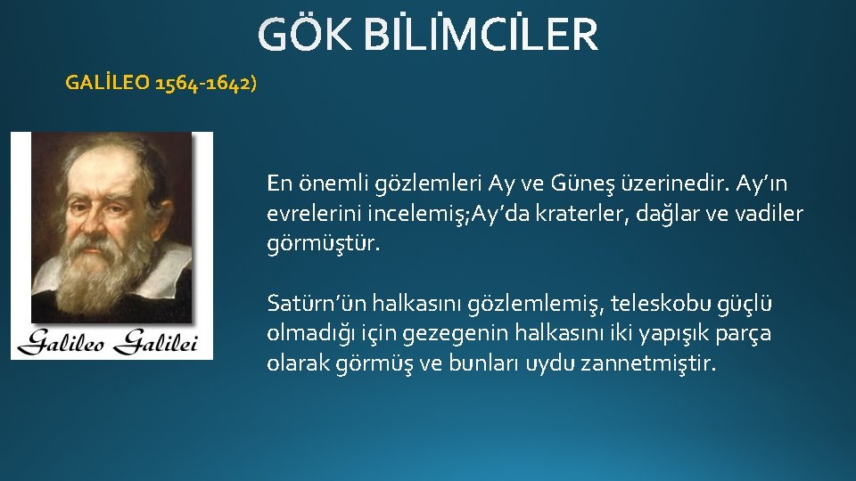 GALİLEO 1564 -1642) En önemli gözlemleri Ay ve Güneş üzerinedir. Ay’ın evrelerini incelemiş; Ay’da