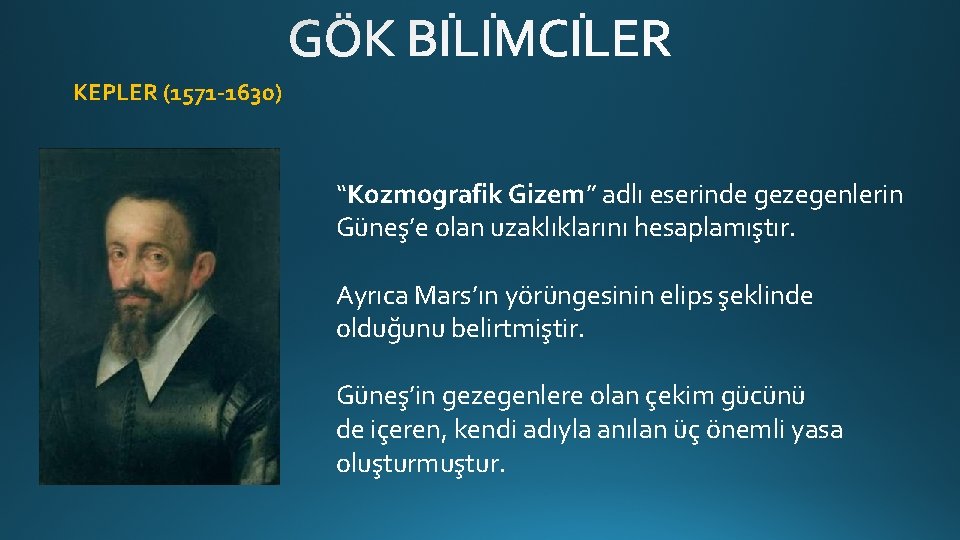 KEPLER (1571 -1630) “Kozmografik Gizem” adlı eserinde gezegenlerin Güneş’e olan uzaklıklarını hesaplamıştır. Ayrıca Mars’ın