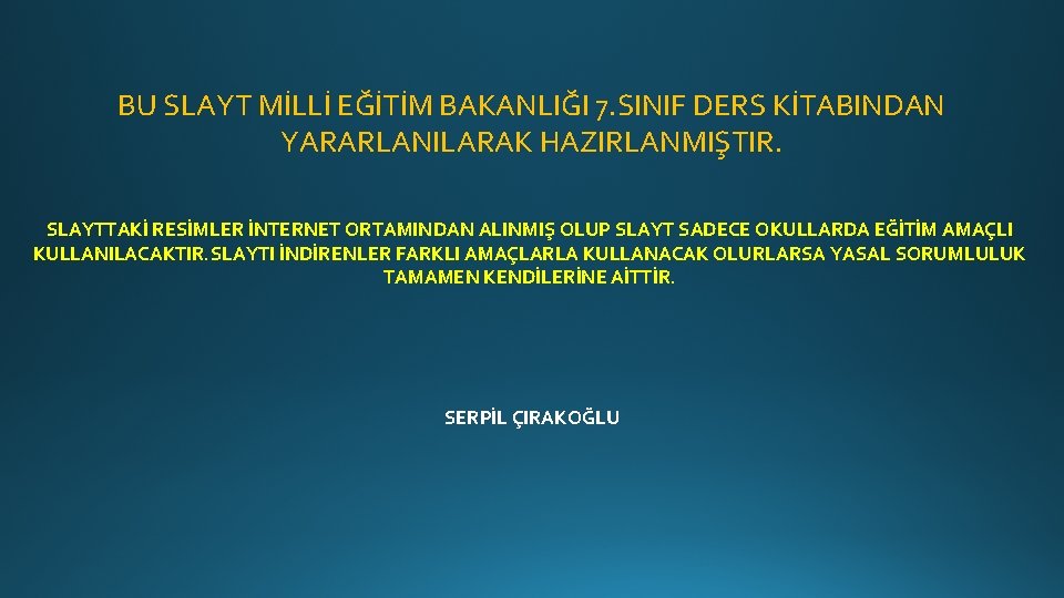 BU SLAYT MİLLİ EĞİTİM BAKANLIĞI 7. SINIF DERS KİTABINDAN YARARLANILARAK HAZIRLANMIŞTIR. SLAYTTAKİ RESİMLER İNTERNET