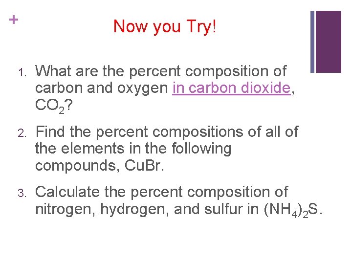 + Now you Try! 1. What are the percent composition of carbon and oxygen