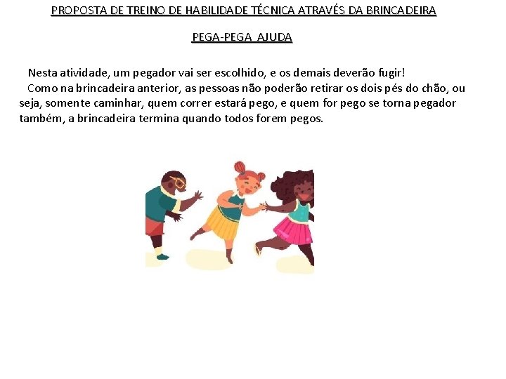 PROPOSTA DE TREINO DE HABILIDADE TÉCNICA ATRAVÉS DA BRINCADEIRA PEGA-PEGA AJUDA Nesta atividade, um