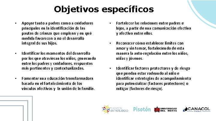 Objetivos específicos • • • Apoyar tanto a padres como a cuidadores principales en