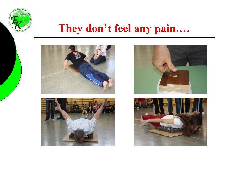 They don’t feel any pain…. 