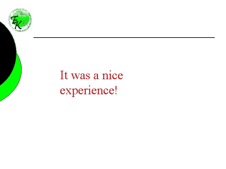 It was a nice experience! 