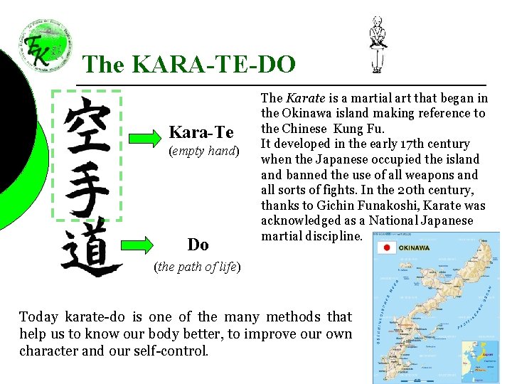 The KARA-TE-DO Kara-Te (empty hand) Do The Karate is a martial art that began