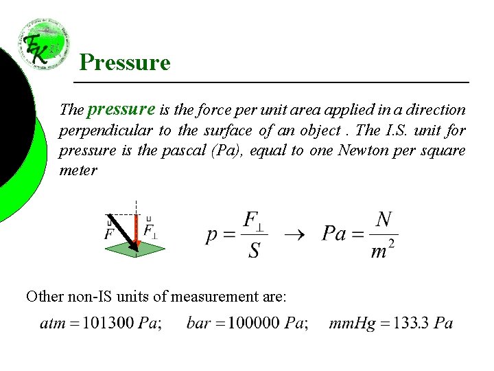 Pressure The pressure is the force per unit area applied in a direction perpendicular
