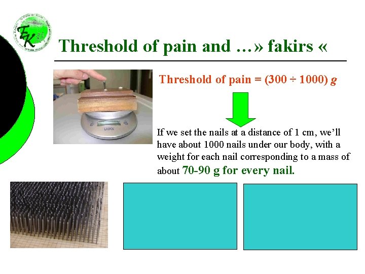 Threshold of pain and …» fakirs « Threshold of pain = (300 ÷ 1000)