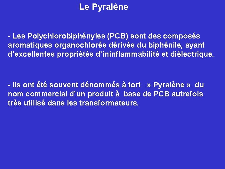 Le Pyralène - Les Polychlorobiphényles (PCB) sont des composés aromatiques organochlorés dérivés du biphénile,