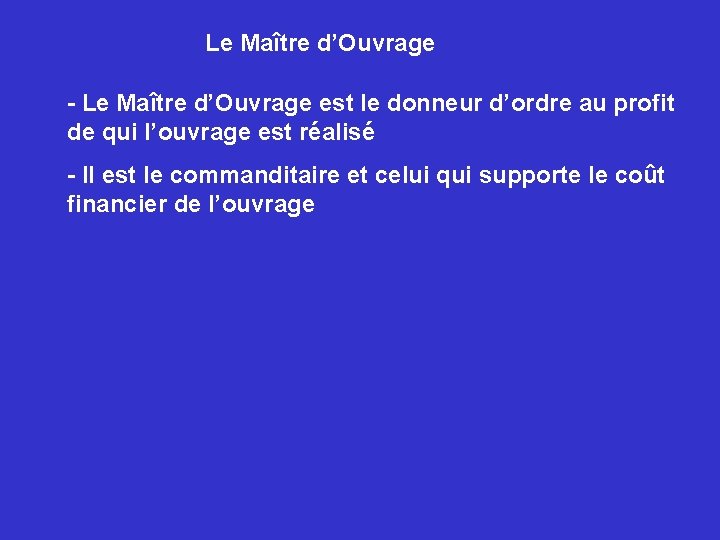 Le Maître d’Ouvrage - Le Maître d’Ouvrage est le donneur d’ordre au profit de