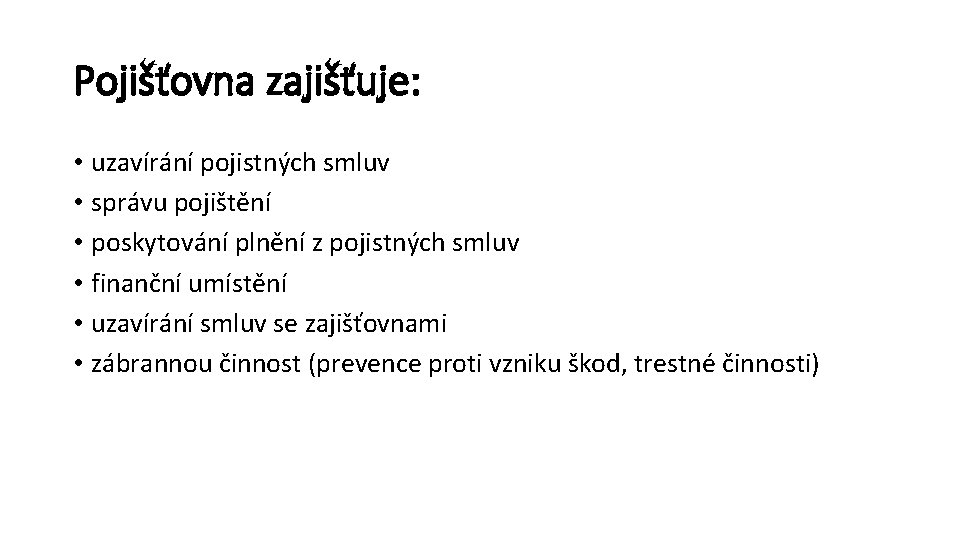 Pojišťovna zajišťuje: • uzavírání pojistných smluv • správu pojištění • poskytování plnění z pojistných