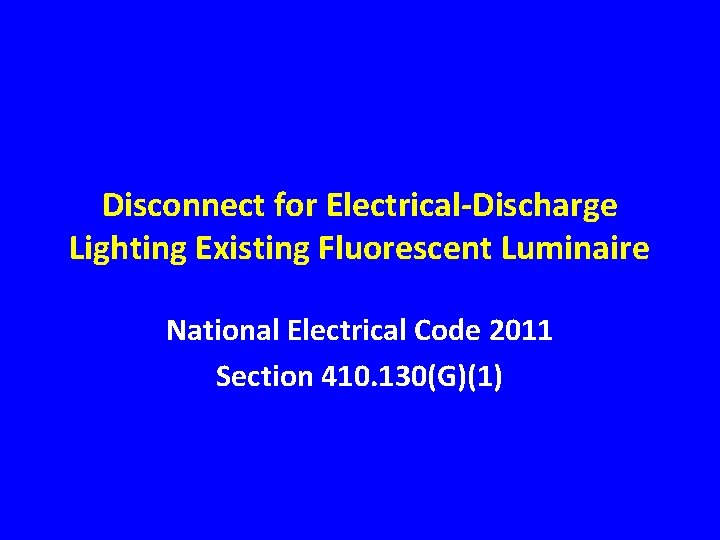 Disconnect for Electrical-Discharge Lighting Existing Fluorescent Luminaire National Electrical Code 2011 Section 410. 130(G)(1)