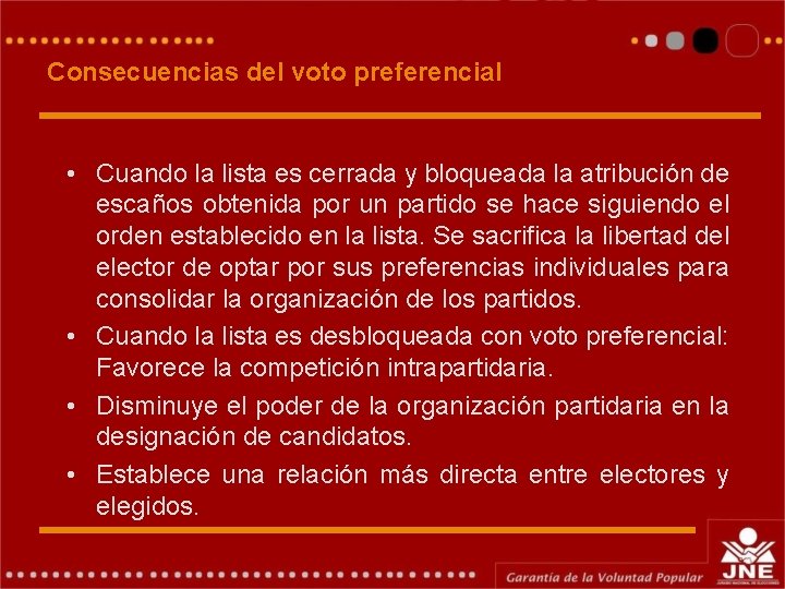 Consecuencias del voto preferencial • Cuando la lista es cerrada y bloqueada la atribución