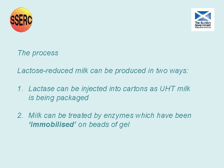 The process Lactose-reduced milk can be produced in two ways: 1. Lactase can be The process Lactose-reduced milk can be produced in two ways: 1. Lactase can be