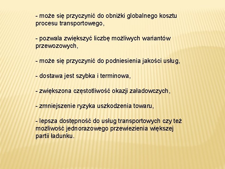 - może się przyczynić do obniżki globalnego kosztu procesu transportowego, - pozwala zwiększyć liczbę