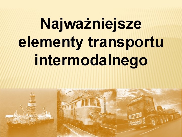 Najważniejsze elementy transportu intermodalnego 