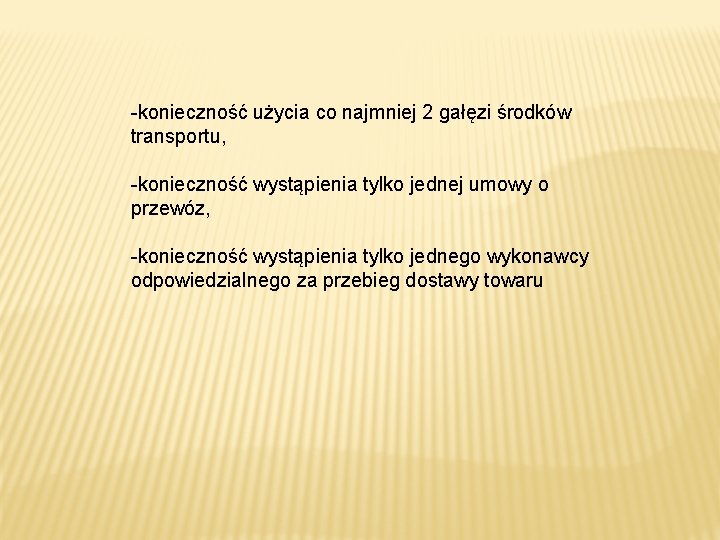 -konieczność użycia co najmniej 2 gałęzi środków transportu, -konieczność wystąpienia tylko jednej umowy o