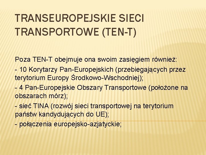 TRANSEUROPEJSKIE SIECI TRANSPORTOWE (TEN-T) Poza TEN-T obejmuje ona swoim zasięgiem również: - 10 Korytarzy